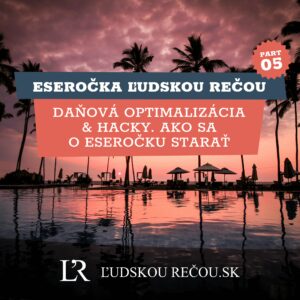Eseročka ľudskou rečou part 5: Daňová optimalizácia & hacky. Ako sa o eseročku starať