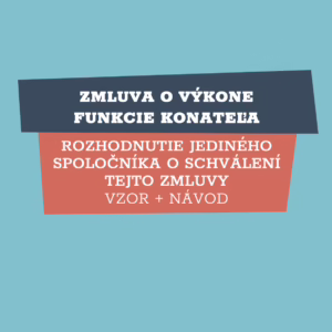 Zmluva o výkone funkcie konateľa + Rozhodnutie jediného spoločníka o jej schválení. Verzia pre jednoosobovky (VZOR + NÁVOD)