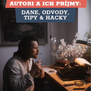 Autori a ich príjmy: dane, odvody, tipy & hacky (eBook + VZOR zmluvy)