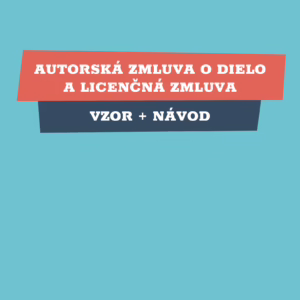 Autorská zmluva o dielo a licenčná zmluva (VZOR + NÁVOD)